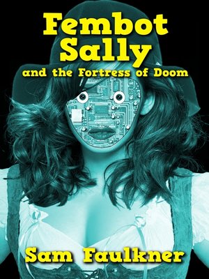 cover image of Fembot Sally and the Fortress of Doom